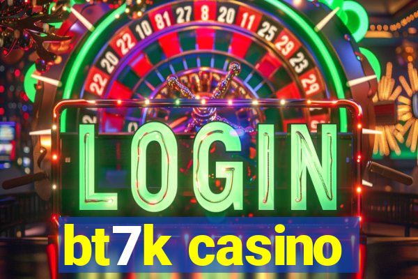 bt7k casino